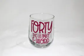 Forty the Ultimate F-Word - 40th Birthday Gift - Forty and Fab - Forty Birthday Wine Glass