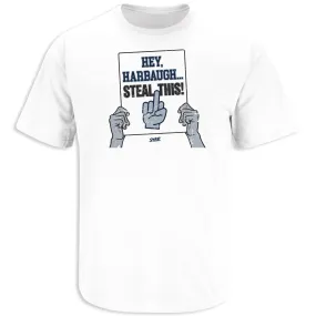 Hey, Harbaugh.. Steal This! (anti-Michigan) T-Shirt for Penn State College Fans (SM-5XL)