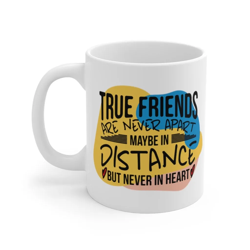 Personalised True friends are never apart ... Friendship Quote Mug - Coffee Mug - Gift Mug - Cup