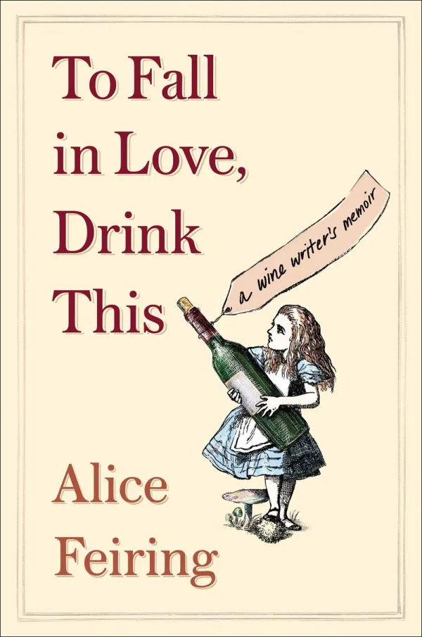 To Fall in Love, Drink This: A Wine Writer's Memoir